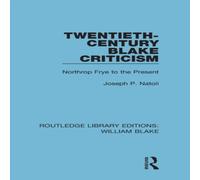 Joseph Natoli Twentieth-Century Blake Criticism: Northrop Frye to the Present Joseph Natoli Multicolor