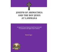 Joseph of Arimathea and the Boy Jesus at Lammana: A Legend of Looe Island in South East Cornwall re-examined in the light of new evidence