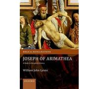 Joseph of Arimathea: A Study in Reception Histo. Lyons