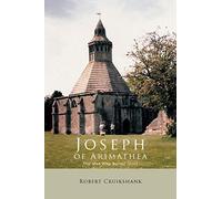 Joseph of Arimathea: The Man Who Buried Jesus