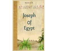 Joseph Of Egypt: The Story Of A Slave Who Governed Ancient Egypt