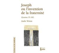 Joseph ou l'invention de la fraternité: Lecture narrative et anthropologique de la Genèse 37-50