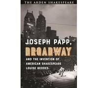 Joseph Papp, Broadway and the Invention of American Shakespeare