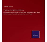 Joseph Pearce Violins & Violin Makers:Biographical Dictionary of the Great in White Joseph Pearce White