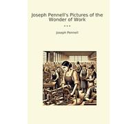 Joseph Pennell's Pictures of the Wonder of Work (Classic Books)