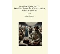 Joseph Rogers, M.D.: Reminiscences of a Workhouse Medical Officer (Classic Books)