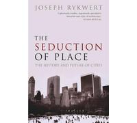 The Seduction of Place: The History and Future of the C - Paperback NEW Rykwert,