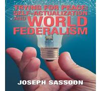 Joseph Sassoon Trying for Peace: Self-Actualization & World Federalism Joseph Sassoon Multicolor