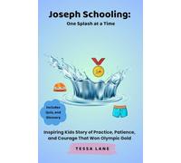 Joseph Schooling: One Splash at a Time: Inspiring Kids Story of Practice, Patience, and Courage That Won Olympic Gold