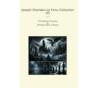 Joseph Sheridan Le Fanu Collection (II): Wyvern Mystery Willing Novel (Top Classics)