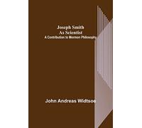 Joseph Smith as Scientist: A Contribution to Mormon Philosophy