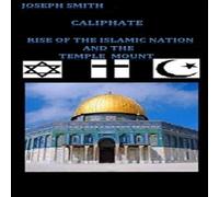 Joseph Smith Caliphate: Rise of the Islamic Nation & the Temple Mount Joseph Smith Multicolor