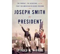 Joseph Smith for President: The Prophet, the Assassins, and the Fight for American Religious Freedom