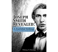 Joseph Smith Revealed: A Faithful Telling: Exploring an Alternate Polygamy Narrative