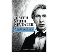 Joseph Smith Revealed: A Faithful Telling: Exploring an Alternate Polygamy Narrative