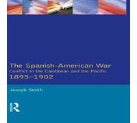 Joseph Smith The Spanish-American War 1895-1902: Conflict in the Caribbean and in White Joseph Smith White