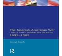 Joseph Smith The Spanish-American War 1895-1902: Conflict in the Caribbean and Joseph Smith Multicolor