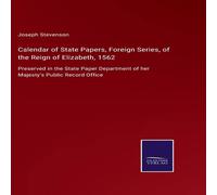 Joseph Stevenson Calendar of State Papers, Foreign Series, of the Reign of Joseph Stevenson Multicolor