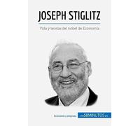 Joseph Stiglitz: Vida y teorías del nobel de Economía