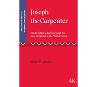 Joseph the Carpenter: His Reception in Literature and Art from the Second to the Ninth Century: 5 (History of Biblical Interpretation Series, 5)
