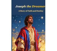 Joseph the Dreamer: A Story of Faith and Destiny
