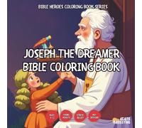 Joseph the Dreamer Bible Coloring Book - for Kids, Teens, Adults and Seniors with Easy and Simple Designs for Stress Free Relaxation (Bible Heroes ... Simple Designs for Stress Free Relaxation)