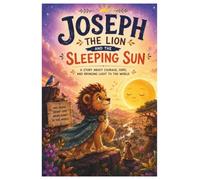 Joseph The Lion and the Sleeping Sun: A Story About Courage, Hope, and Bringing Light to the World