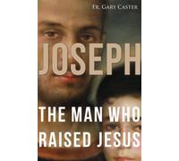 Joseph: The Man Who Raised Jesus