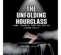 Joseph The Unfolding Hourglass, Time, Growth, & the Art of Living Fully joseph Multicolor