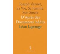 Joseph Vernet, Sa Vie, Sa Famille, Son Siècle: D'Après des Documents Inédits