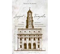 Joseph's Temples: The Dynamic Relationship Between Freemasonry and Mormonism