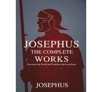 Josephus The Complete Works: Encounter the World and Traditions that Jesus Knew