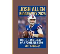 JOSH ALLEN BIOGRAPHY 2025: THE LIFE AND LEGACY OF A FOOTBALL HERO