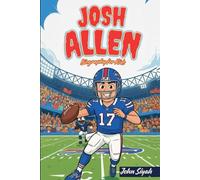 Josh Allen Biography for Kids: The Inspiring Journey of a Champion That Proves Hard Work Pays Off (Inspirational Sports Books for Young Readers)