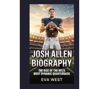 Josh Allen Biography: The Rise of the NFL’s Most Dynamic Quarterback