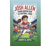 JOSH ALLEN: From Hidden Gem To Football Hero: Inspiring Biography for Kids