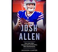 Josh Allen: How Josh Allen Became One of the NFL's Best Quarterbacks