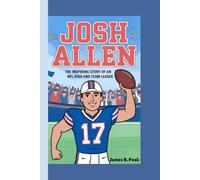 JOSH ALLEN KIDS BIOGRAPHY: The Inspiring Story of an NFL Star and Team Leader