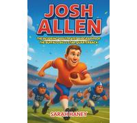 Josh Allen: The Inspiring Illustrated Biography of the Buffalo Bills Star Quarterback-From Small-Town Dreams to NFL Greatness, Packed with Fun Facts ... Young Readers (Legends for Little Dreamers)