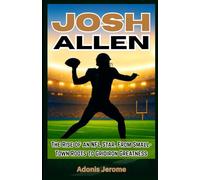 JOSH ALLEN: The Rise of an NFL Star. From Small-Town Roots to Gridiron Greatness