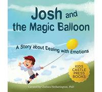 Josh And The Magic Balloon: A Children's Book About Anger Management, Emotional Management, and Making Good Choices Dealing with Social Issues