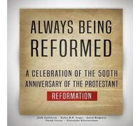 Josh Anderson Always Being Reformed: A Celebration of the 500th Anniversary of Josh Anderson Multicolor