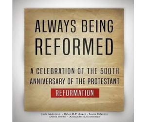 Josh Anderson Always Being Reformed: A Celebration of the 500th Anniversary of Josh Anderson Multicolor
