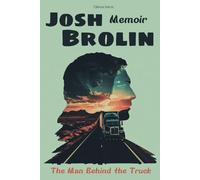Josh Brolin Memoir: The Man Behind the Truck