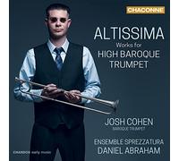 JOSH COHEN; ENSEMBLE SPREZZATURA; DANIEL ABRAHAM - Altissima: Works for High Baroque Trumpet
