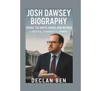 JOSH DAWSEY BIOGRAPHY: Inside The White House And Beyond: A Political Journalist’s Journey