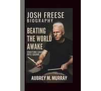 JOSH FREESE: BEATING THE WORLD AWAKE: CRAFTING CHAOS INTO SOUND