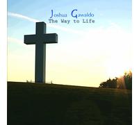Josh Gawaldo - The Way to Life