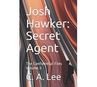 Josh Hawker: Secret Agent: The Confidential Files Volume II