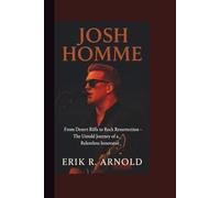 JOSH HOMME: From Desert Riffs to Rock Resurrection - The Untold Journey of a Relentless Innovator